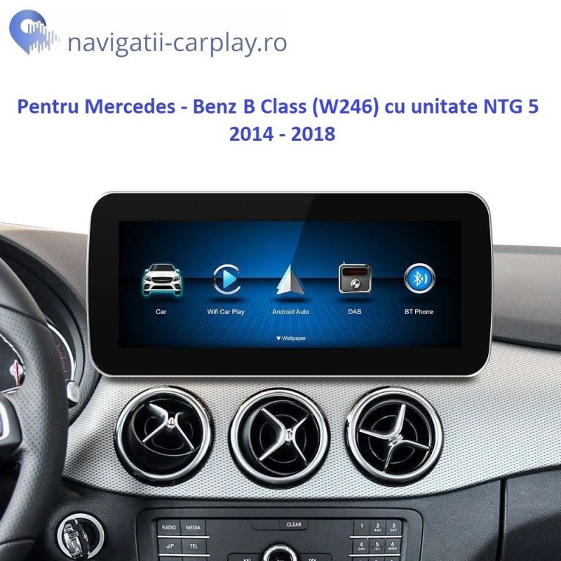 Ecran dedicat cu Apple CarPlay și Android Auto Wireless pentru Mercedes Benz B Class cu unitate NTG 5