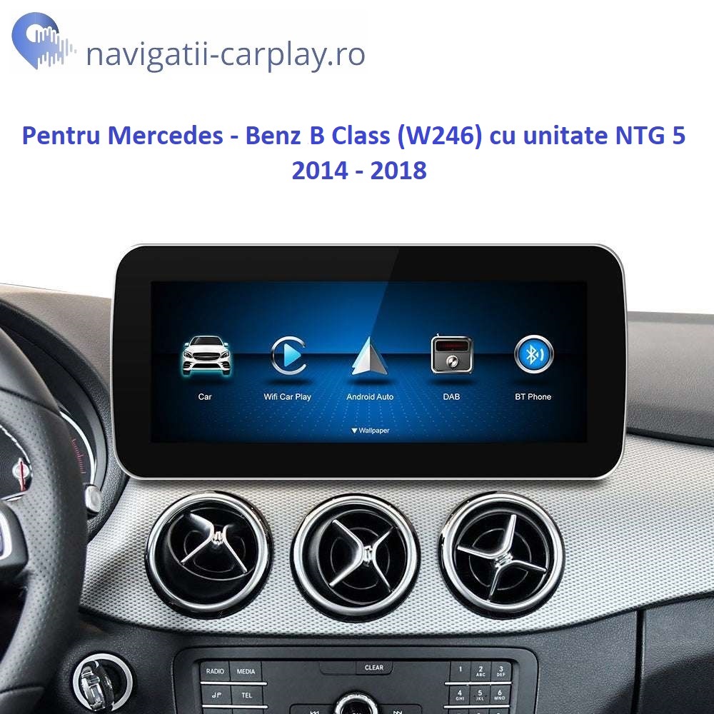 Ecran dedicat cu Apple CarPlay și Android Auto Wireless pentru Mercedes Benz B Class cu unitate NTG 5