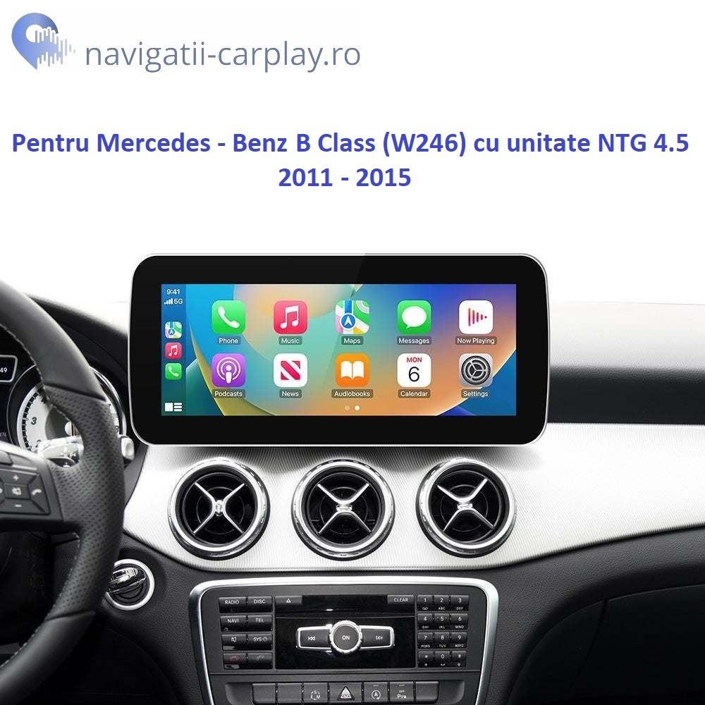 Ecran dedicat cu Apple CarPlay și Android Auto Wireless pentru Mercedes Benz B Class cu unitate NTG 4.5